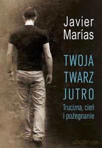 Twoja twarz jutro. Trucizna, cień i pożegnanie - Marías Javier [KSIĄŻKA]