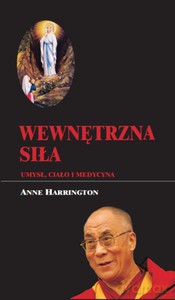 Wewnętrzna siła. Umysł, ciało i medycyna - Harrington Anne [KSIĄŻKA]