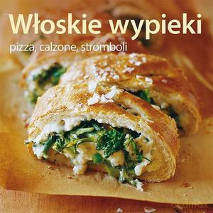 Włoskie wypieki. Pizza, calzone, stromboli - Binns Brigit [KSIĄŻKA]