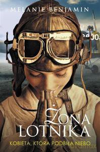 Żona lotnika. Historia niezwykłego małżeństwa Charlesa Lindbergha i Anne Morrow Lindbergh - Benjamin Melanie [KSIĄŻKA]