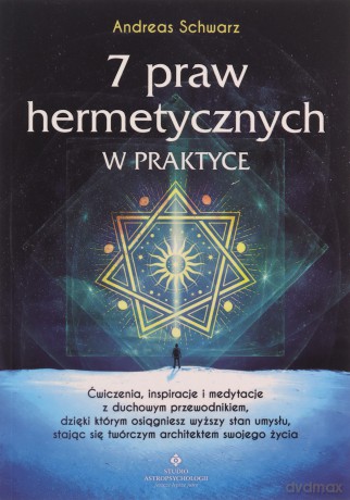 7 praw hermetycznych w praktyce - Andreas Schwarz [KSIĄŻKA]
