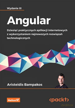 Angular. Dziesięć praktycznych aplikacji internetowych z wykorzystaniem najnowszych rozwiązań technologicznych - Aristeidis Bampakos [KSIĄŻKA]