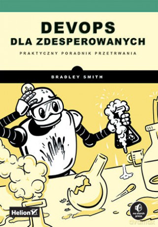 DevOps dla zdesperowanych. Praktyczny poradnik przetrwania - Bradley Smith [KSIĄŻKA]