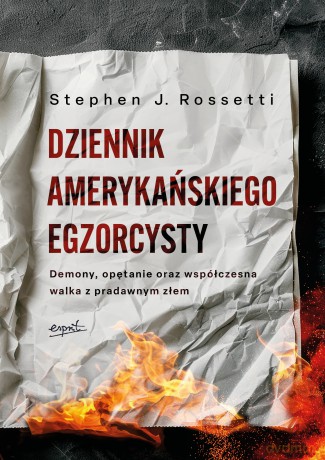 Dziennik amerykańskiego egzorcysty. Demony, opętanie oraz współczesna walka z pradawnym złem - Stephen J. Rossetti [KSIĄŻKA]