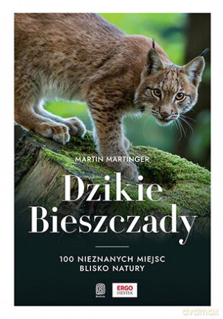 Dzikie Bieszczady. 100 nieznanych miejsc blisko natury - Martin Martinger [KSIĄŻKA]