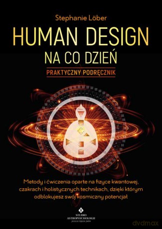 Human Design na co dzień. Praktyczny podręcznik - Stephanie Lober [KSIĄŻKA]