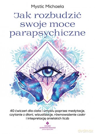 Jak rozbudzić swoje moce parapsychiczne - Mystic Michaela [KSIĄŻKA]