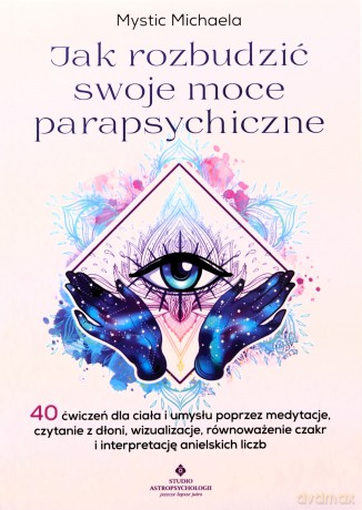Jak rozbudzić swoje moce parapsychiczne - Mystic Michaela [KSIĄŻKA]