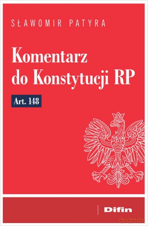 Komentarz do Konstytucji RP art. 148 - Sławomir Patyra [KSIĄŻKA]
