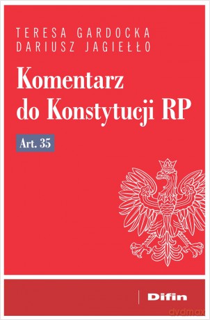 Komentarz do Konstytucji RP art. 35 - Teresa Gardocka, Dariusz Jagiełło [KSIĄŻKA]
