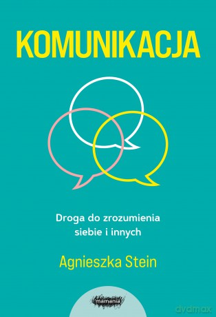 Komunikacja. Droga do zrozumienia siebie i innych - Agnieszka Stein [KSIĄŻKA]