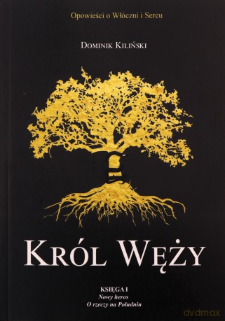 Król Węży. Nowy heros. O rzeczy na Południu. Opowieści o Włóczni i Sercu (Tom 1) - Dominik Kiliński [KSIĄŻKA]