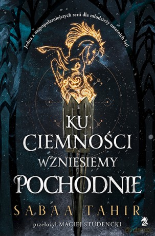 Ku ciemności wzniesiemy pochodnie - Sabaa Tahir [KSIĄŻKA]