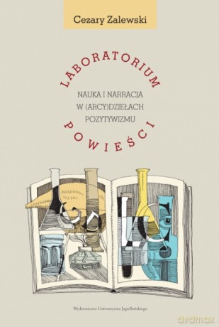 Laboratorium powieści. Nauka i narracja w (arcy)dziełach pozytywizmu - Cezary Zalewski [KSIĄŻKA]