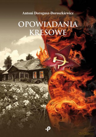 Opowiadania kresowe - Antoni Dorogusz-Doroszkiewicz [KSIĄŻKA]