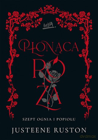 Płonąca róża. Szept ognia i popiołu - Justeene Ruston [KSIĄŻKA]