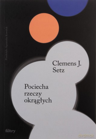 Pociecha rzeczy okrągłych - Clemens J. Setz [KSIĄŻKA]