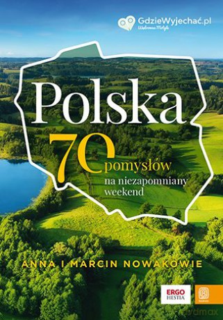 Polska. 70 pomysłów na niezapomniany weekend - Anna Nowak, Marcin Nowak [KSIĄŻKA]