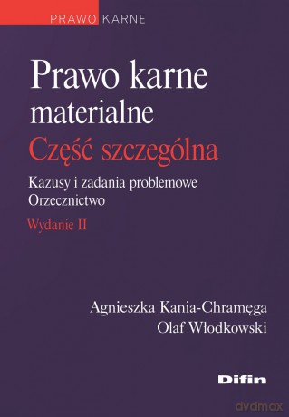 Prawo karne materialne. Część szczególna. Kazusy i zadania problemowe. Orzecznictwo - Agnieszka Kania-Chramęga, Olaf Włodkowski [KSIĄŻKA]