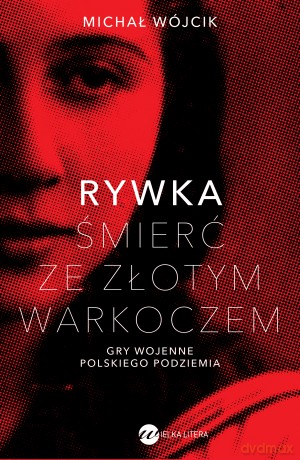 Rywka. Śmierć ze złotym warkoczem. Gry wojenne polskiego podziemia - Michał Wójcik [KSIĄŻKA]