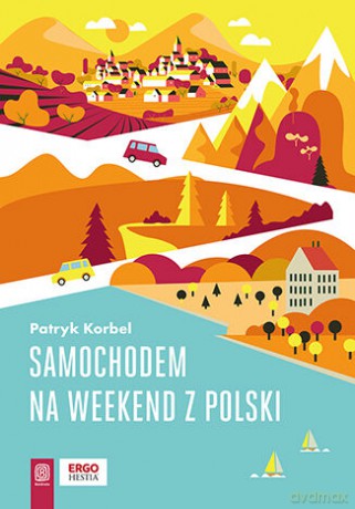 Samochodem na weekend z Polski - Patryk Korbel [KSIĄŻKA]