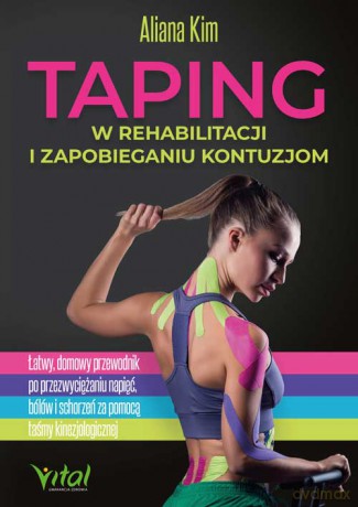 Taping w rehabilitacji i zapobieganiu kontuzjom - Aliana Kim [KSIĄŻKA]