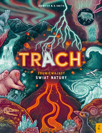 Trach. Zdumiewający świat natury - Jennifer N.R. Smith [KSIĄŻKA]