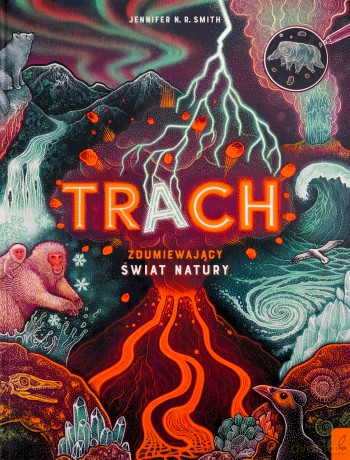 Trach. Zdumiewający świat natury - Jennifer N.R. Smith [KSIĄŻKA]