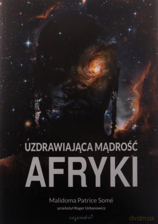 Uzdrawiająca mąrość Afryki - Malidoma Patrice Somé [KSIĄŻKA]