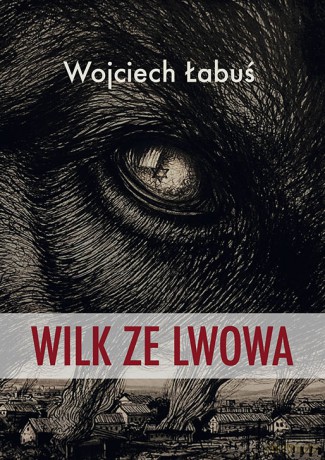 Wilk ze Lwowa - Wojciech Łabuś [KSIĄŻKA]