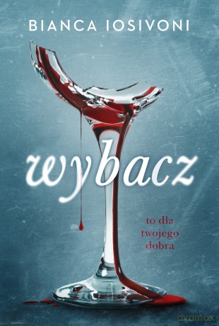 Wybacz. To dla twojego dobra - Bianca Iosivoni [KSIĄŻKA]