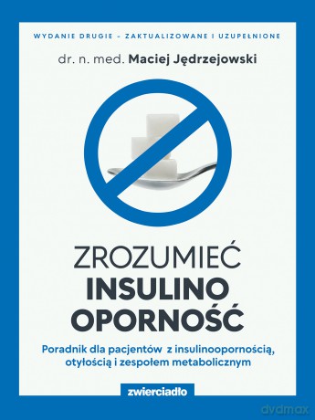 Zrozumieć insulinooporność. Poradnik dla pacjentów z insulinoopornością, otyłością i zespołem metabolicznym - Maciej Jędrzejowski [KSIĄŻKA]