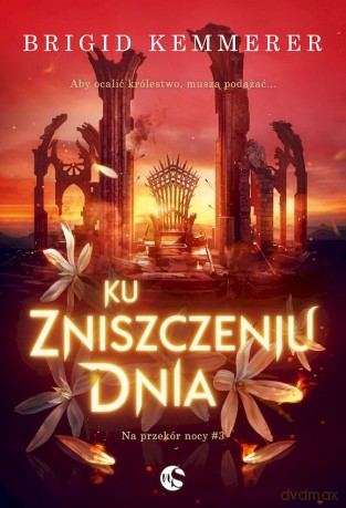 Ku zniszczeniu dnia. Na przekór nocy (Tom 3) - Brigid Kemmerer [KSIĄŻKA]