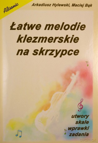 Łatwe melodie klezmerskie na skrzypce - Arkadiusz Hylewski, Maciej Bąk [KSIĄŻKA]