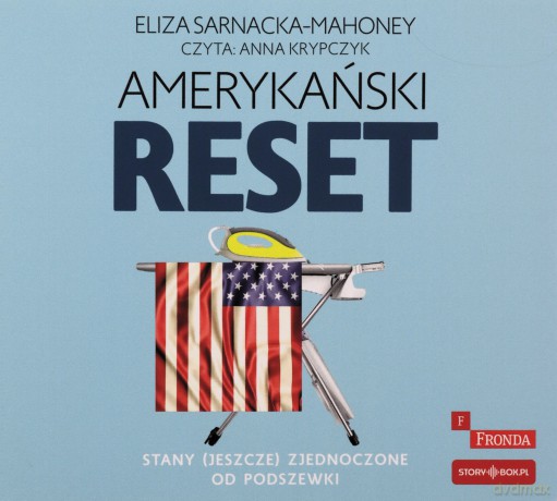 Amerykański reset. Stany (jeszcze) Zjednoczone od podszewki - Eliza Sarnacka-Mahoney [AUDIOBOOK]
