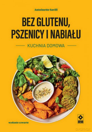 Bez glutenu, pszenicy i nabiału. Kuchnia domowa - Antoinette Savill [KSIĄŻKA]