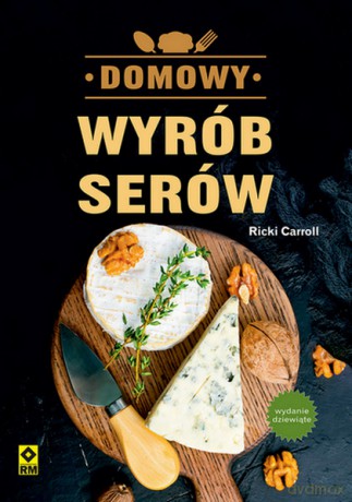 Domowy wyrób serów wyd. 9 - Ricki Carroll [KSIĄŻKA]