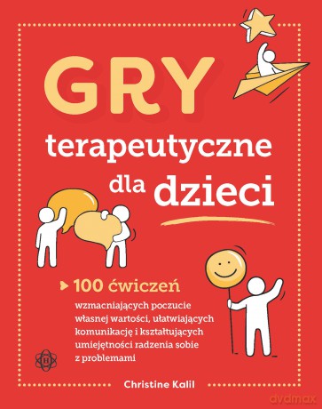 Gry terapeutyczne dla dzieci 100 ćwiczeń wzmacniających poczucie własnej wartości ułatwiających komunikację i kształtujących umiejętności radzenia sobie z problemami - Christine Kalil [KSIĄŻKA]