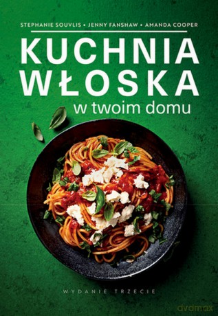Kuchnia włoska w twoim domu - Stephanie Souvlis [KSIĄŻKA]