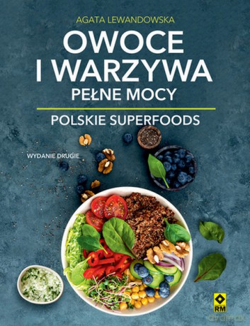 Owoce i warzywa pełne mocy. Polskie superfoods - Agata Lewandowska [KSIĄŻKA]