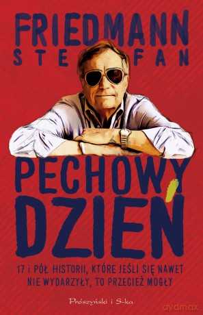 Pechowy dzień. 17 i pół historii, które jeśli się nawet nie wydarzyły, to przecież mogły - Stefan Friedmann [KSIĄŻKA]