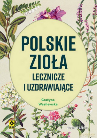 Polskie zioła lecznicze i uzdrawiające - Grażyna Wasilewska [KSIĄŻKA]