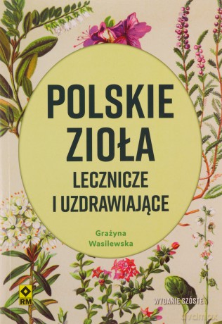 Polskie zioła lecznicze i uzdrawiające - Grażyna Wasilewska [KSIĄŻKA]