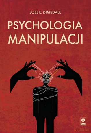 Psychologia manipulacji - Joel E. Dimsdale [KSIĄŻKA]