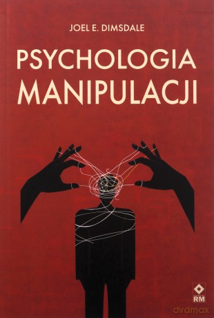 Psychologia manipulacji - Joel E. Dimsdale [KSIĄŻKA]