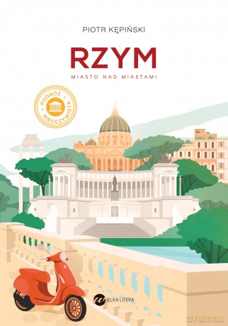 Rzym. Miasto nad miastami - Piotr Kępiński [KSIĄŻKA]