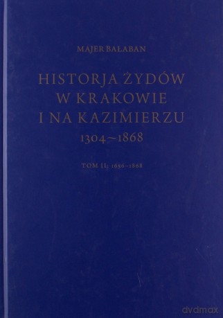 Historia Żydów W Krakowie I Na Kazimierzu Tom II Majer Bałaban [KSIĄŻKA]