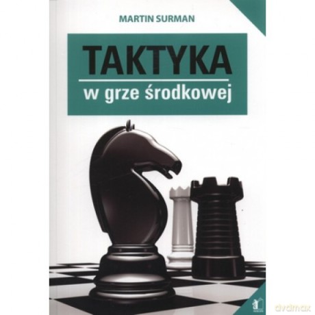 Taktyka w grze środkowej - Martin Surman [KSIĄŻKA]