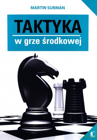 Taktyka w grze środkowej - Martin Surman [KSIĄŻKA]