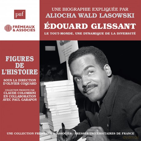 Une Biographie Expliquee Par Aliocha Wald Lasowski: Edouard Glissant Le Tout-Monde. Une Dynamique De La Diversite [CD]